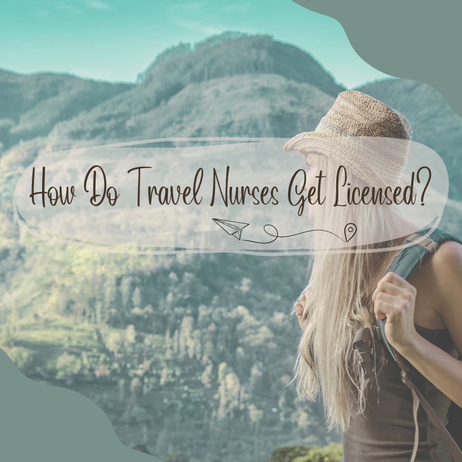 How Do Travel Nurses Get Licensed? Travel Nurse License Info