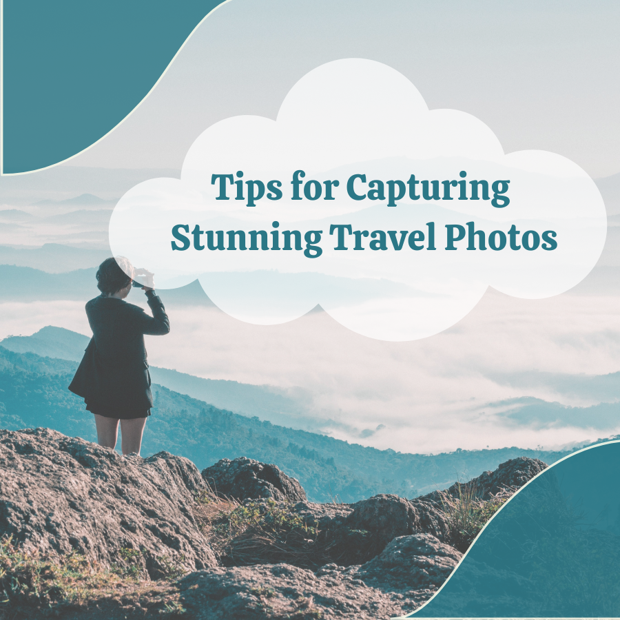 Travel Photos: Tips for Capturing Stunning Travel Photos